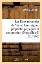 Les Eaux Minérales de Vichy, Leur Origine, Leurs Propriétés Physiques Et Leur Composition 1866