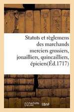 Statuts Et Règlemens Des Marchands Merciers Grossiers, Jouailliers, Quincailliers, Épiciers