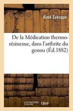 de la Médication Thermo-Résineuse, Dans l'Arthrite Du Genou