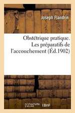 Obstétrique Pratique. Les Préparatifs de l'Accouchement