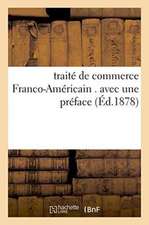 Traité de Commerce Franco-Américain . Avec Une Préface