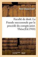 Université de Paris. Faculté de Droit. La Fraude Successorale Par Le Procédé Du Compte-Joint. Thèse