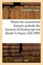 Musée Des Monuments Français . Recueil de Portraits Inédits Des Hommes Et Des Femmes: Qui Ont Illustré La France Sous Différents Règnes, Dont Les Orig