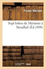 Sept Lettres de Mérimée À Stendhal