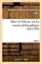 Aline Et Valcour, Ou Le Roman Philosophique. Tome 1