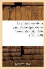 La Chaumiere de La Paralytique Episode de L'Inondation de 1856