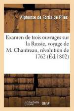 Examen de Trois Ouvrages Sur La Russie, Voyage de M. Chantreau, Revolution de 1762, Memoires