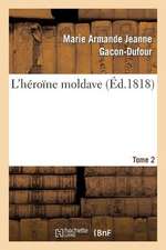 L'Heroine Moldave. Tome 2