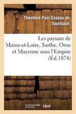 Les Paysans de Maine-Et-Loire, Sarthe, Orne Et Mayenne Sous L'Empire