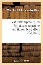 Les Contemporains, Ou Portraits Et Caracteres Politiques de Ce Siecle