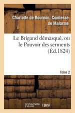 Le Brigand Demasque, Ou Le Pouvoir Des Serments. Tome 2