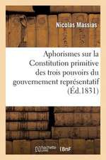 Aphorismes Sur La Constitution Primitive Des Trois Pouvoirs Du Gouvernement Representatif