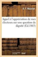 Appel A L'Appreciation de Mes Electeurs Sur Une Question de Dignite