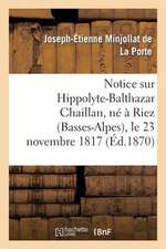 Notice Sur Hippolyte-Balthazar Chaillan, Ne a Riez (Basses-Alpes), Le 23 Novembre 1817