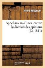 Appel Aux Royalistes, Contre La Division Des Opinions, Pour Faire Suite A L''Exposition Royaliste'