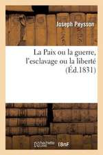 La Paix Ou La Guerre, L'Esclavage Ou La Liberte