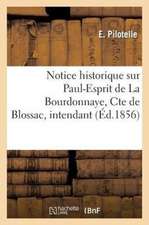 Notice Historique Sur Paul-Esprit de La Bourdonnaye, Cte de Blossac, Intendant de La Generalite