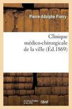 Clinique Medico-Chirurgicale de La Ville. Resume Et Exposition de La Doctrine Et de La Nomenclature