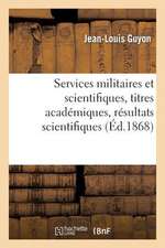 Services Militaires Et Scientifiques, Titres Academiques, Resultats Scientifiques