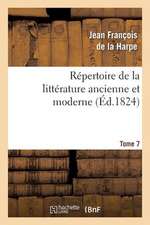 Repertoire de La Litterature Ancienne Et Moderne. T7