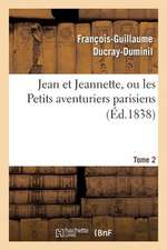 Jean Et Jeannette, Ou Les Petits Aventuriers Parisiens.Tome 2