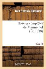 Oeuvres Completes de Marmontel. Tome 16 Grammaire Et Logique