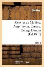 Oeuvres de Moliere. Tome 5. Amphitryon. L'Avare. George Dandin