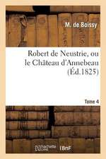 Robert de Neustrie, Ou Le Chateau D'Annebeau. Tome 4