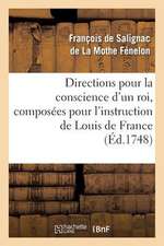 Directions Pour La Conscience D'Un Roi, Composees Pour L'Instruction de Louis de France (Ed.1748)