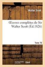 Oeuvres Completes de Sir Walter Scott. Tome 76