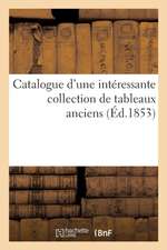 Catalogue d'Une Intéressante Collection de Tableaux Anciens Composant Le Cabinet de M. Vautier