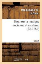 Essai Sur La Musique Ancienne Et Moderne. Tome 1