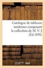 Catalogue de Tableaux Modernes Composant La Collection de M. V. J