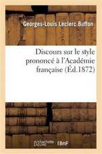 Discours Sur Le Style Prononcé À l'Académie Française