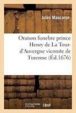 Oraison Funebre de Tres-Haut Et Tres-Puissant Prince Henry de la Tour-d'Auvergne Vicomte de Turennel