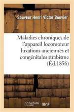 Maladies Chroniques de l'Appareil Locomoteur 1ère Année 1855: Mal Vertébral, Affection Sous-Occipitale, Luxations Anciennes Et Congénitales, Strabisme