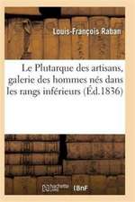 Le Plutarque Des Artisans, Galerie Des Hommes Nés Dans Les Rangs Inférieur