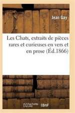 Les Chats, Extraits de Pièces Rares Et Curieuses En Vers Et En Prose