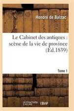 Le Cabinet Des Antiques: Scène de la Vie de Province. Tome 1