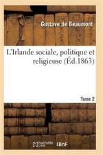 L'Irlande Sociale, Politique Et Religieuse T02