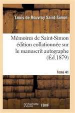 Mémoires de Saint-Simon Édition Collationnée Sur Le Manuscrit Autographe Tome 41