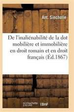 de l'Inaliénabilité de la Dot Mobilière Et Immobilière En Droit Romain Et En Droit Français