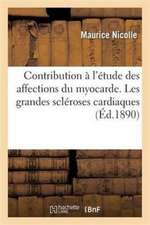 Contribution À l'Étude Des Affections Du Myocarde. Les Grandes Scléroses Cardiaques