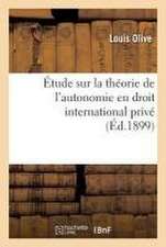 Étude Sur La Théorie de l'Autonomie En Droit International Privé