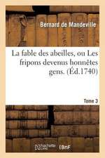 La Fable Des Abeilles, Ou Les Fripons Devenus Honnetes Gens. 3