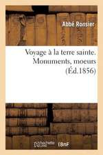 Voyage a la Terre Sainte. Monuments, Moeurs