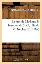 Lettres de Madame La Baronne de Staal, Fille de M. Necker