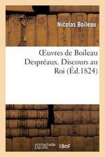 Oeuvres de Boileau Despreaux. Discours Au Roi