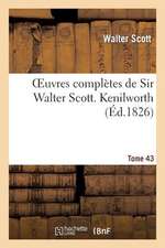 Oeuvres Completes de Sir Walter Scott. Tome 43 Kenilworth. T2