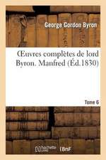 Oeuvres Completes de Lord Byron. T. 6. Manfred